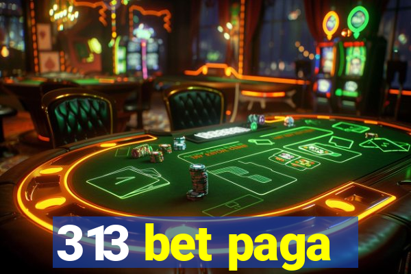 313 bet paga